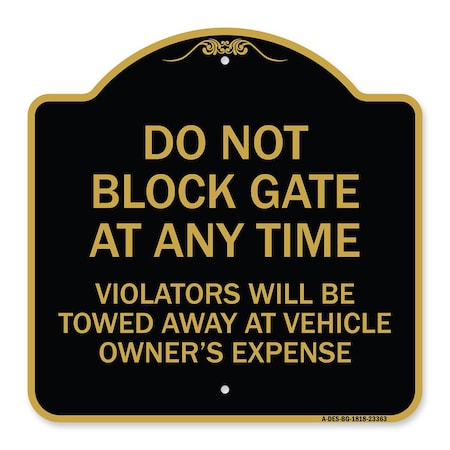 Signmission Parking Do Not Block Gate Anytime Violators Towed Away Vehicle Owners Alum, 18" x 18", BG-1818-23363 A-DES-BG-1818-23363